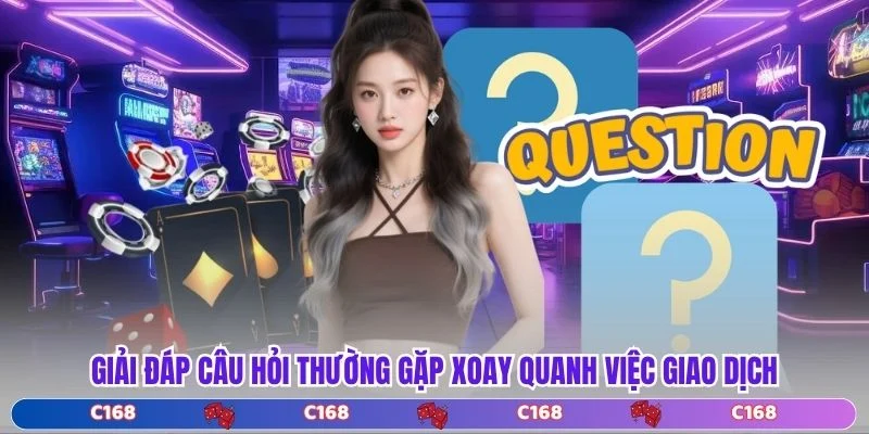 Giải đáp câu hỏi thường gặp xoay quanh việc giao dịch