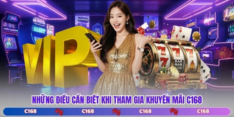 Những điều cần biết khi tham gia khuyến mãi C168